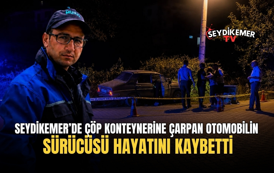Seydikemer’de Çöp Konteynerine Çarpan Otomobilin Sürücüsü Hayatını Kaybetti